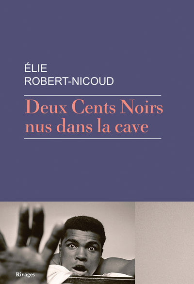 Deux Cents Noirs nus dans la cave, de Élie Robert-Nicoud