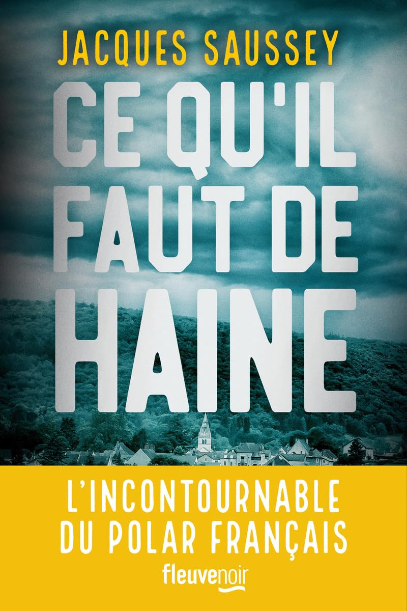 Couverture de Ce qu'il faut de haine, de Jacques Saussey