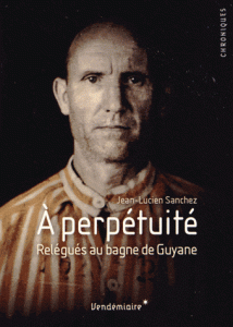 a-perpetuite-relegues-au-bagne-de-cayenne-e