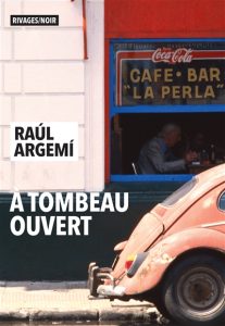 a-tombeau-ouvert-raul-argemi