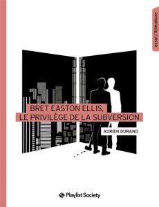 bret-easton-ellis-le-privilege-de-la-subversion-adrien-durand
