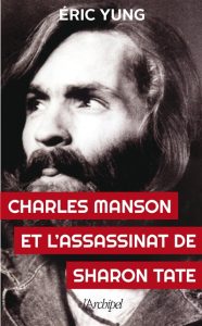 charles-manson-et-l-assassinat-de-sharon-tate-eric-yung