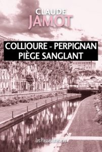 Couverture de Collioure-Perpignan : piège sanglant, de Claude Jamot