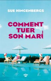 Couverture de Comment tuer son marie, de Sue Hincenbergs