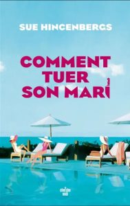 Couverture de Comment tuer son marie, de Sue Hincenbergs