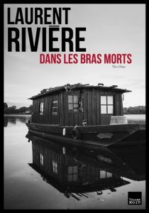 dans-les-bras-morts-laurent-riviere