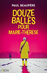 Couverture De Douze balles pour Marie-Thérèse, de Paul Beaupère