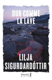 Couverture de Dur comme la lave, de Lilja Sigurðardóttir