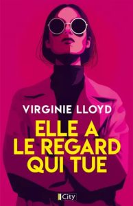 Couverture d'Elle a le regard qui tue, de Virginie Lloyd