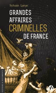 grandes-affaires-criminelles-de-france-sylvain-larue
