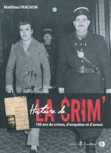 histoire-de-la-crim-100-ans-de-crimes-d-enquetes-et-d-aveux-gf