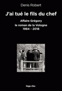 j-ai-tue-le-fils-du-chef-affaire-gregory-le-roman-de-la-vologne-1984-2018-e