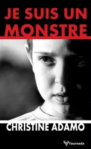 Couverture de Je suis un monstre, de Christine Adamo