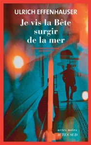 je-vis-la-bete-surgir-de-la-mer-ulrich-effenhauser