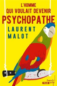l-homme-qui-voulait-devenir-psychopathe-laurent-malot