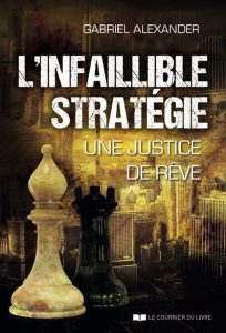 l-infaillible-strategie-une-justice-de-reve-gabriel-alexander
