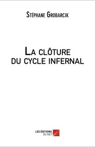 la-cloture-du-cycle-infernal-stephane-grobarcyk
