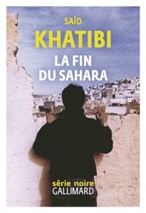 Couverture de La Fin du Sahara, de Saïd Khatibi