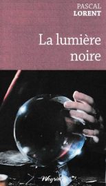 Couverture de La Lumière noire, de Pascal Lorent