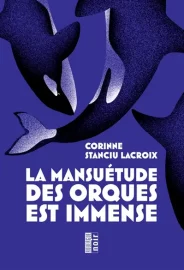 Couverture de La Mansuétude des orques est immense, de Corinne Stanciu Lacroix