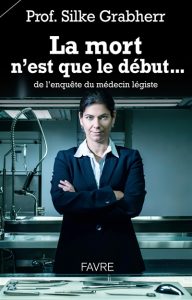 la-mort-n-est-que-le-debut-de-l-enquete-du-medecin-legiste-silke-grabherr