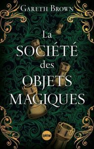 Couverture de La Société des objets magiques, de Gareth Brown
