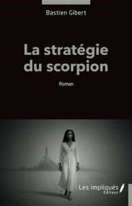 Couverture de La Stratégie du scorpion, de Bastien Gibert