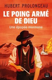 Couverture du Poing armé de Dieu : une épopée mormone, de Hubert Prolongeau