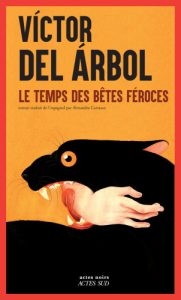 Couverture du Temps des bêtes féroces, de Victor del Árbol