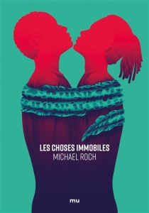 les-choses-immobiles-michael-roch