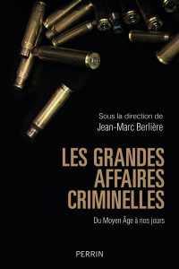 les-grandes-affaires-criminelles-du-moyen-age-a-nos-jours-jean-marc-berliere