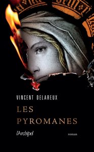 les-pyromanes-vincent-delareux