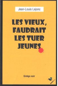 les-vieux-faudrait-les-tuer-jeunes-jean-louis-lejonc