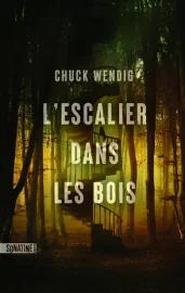 Couverture de L'Escalier dans les bois, de Chuck Wendig
