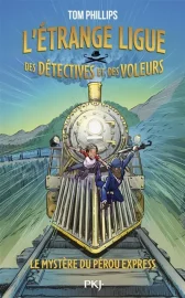 Couverture de L'Étrange ligue des détectives et des voleurs : Le Pérou Express, de Tom Phillips