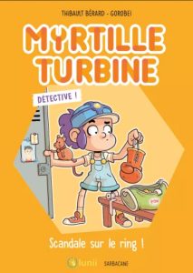 Couverture de Myrtille Turbine, détective ! Scandale sur le ring !, de Thibault Bérard & Gorobei