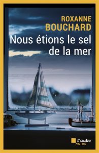 nous-etions-le-sel-de-la-mer-roxanne-bouchard