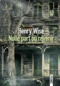 Couverture de Nulle part où revenir, d'Henry Wise