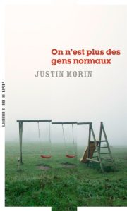 on-n-est-plus-des-gens-normaux-justin-morin