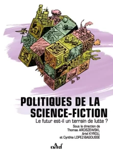 Couverture de Politique de la science-fiction, sous la direction de Thomas Arciszewski, Ariel Kyrou et Cynthia Lopez-Bagousse