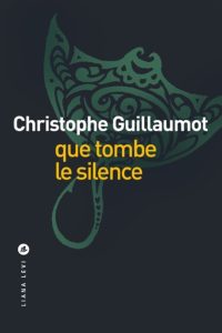 que-tombe-le-silence-christophe-guillaumot