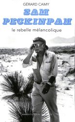 Couverture de Sam Peckinpah, le rebelle mélancolique, de Gérard Camy