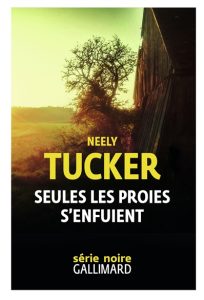 seules-les-proies-s-enfuient-neely-tucker