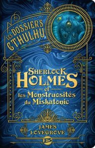 sherlock-holmes-et-les-monstruosites-du-miskatonic-james-lovegrove