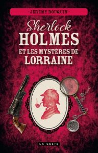 sherlock-holmes-et-les-mysteres-de-lorraine-jeremy-bouquin