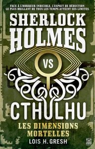 sherlock-holmes-vs-cthulhu-les-dimensions-mortelles-lois-h-gresh