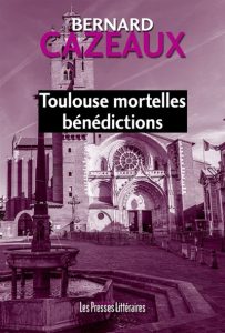 toulouse-mortelles-benedictions-bernard-cazeaux