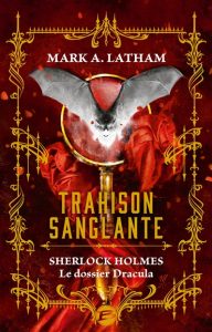 trahison-sanglante-sherlock-holmes-le-dossier-dracula-mark-a-latham