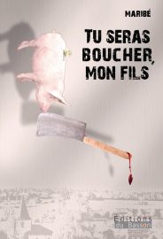 Couverture de Tu seras boucher, mon fils, de Maribé