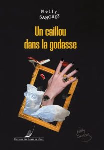 Couverture d'Un caillou dans la godasse, de Nelly Sanchez